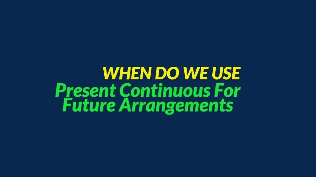 Present continuous for future arrangements