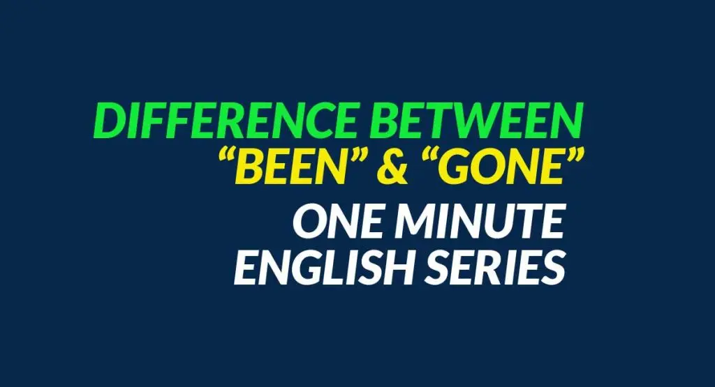 Difference Between Been Gone – One Minute English Video