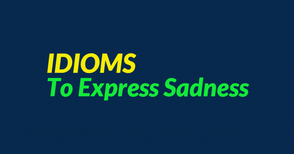 idioms to express sadness